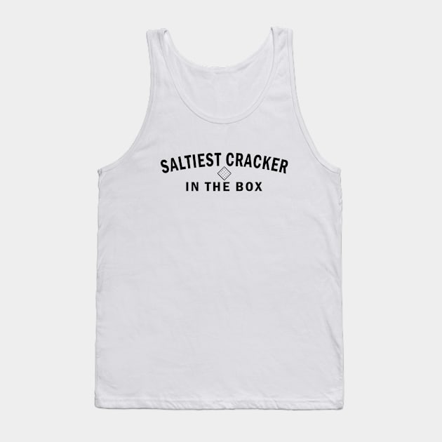 Saltiest Cracker in the Box (Black Text) Tank Top by NSA